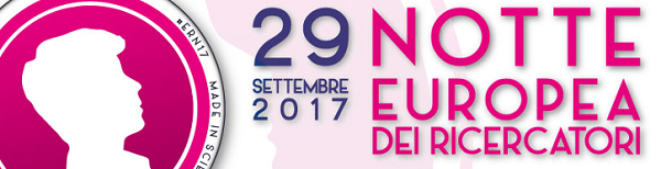 Notte europea dei Ricercatori Settimana della Scienza 2017